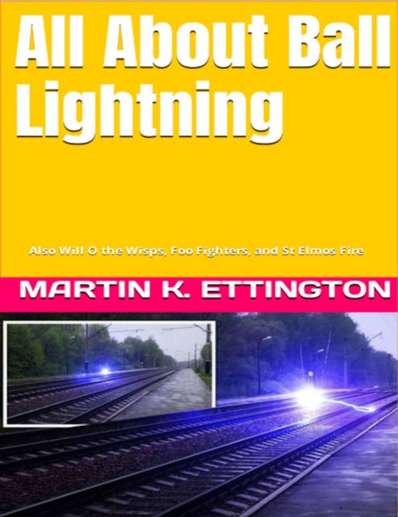 All About Ball Lightning: Also Will O the Wisps, Foo Fighters, and St Elmos Fire (e-bog) af Ettington, Martin