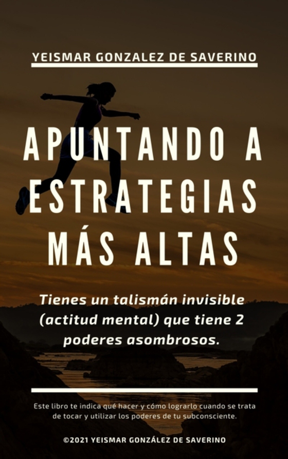 Apuntando a Estrategias Mas Altas. Tienes un talisman invisible (actitud mental) que tiene 2 poderes asombrosos.