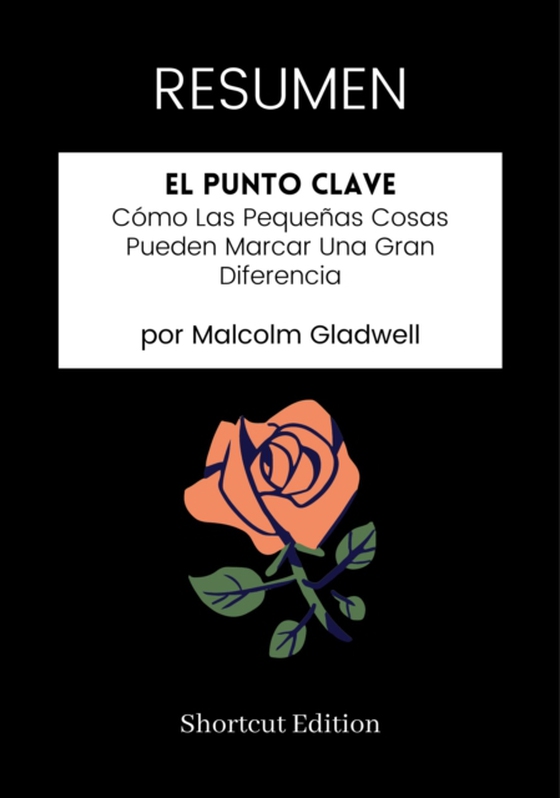 RESUMEN: El Punto Clave: Como Las Pequenas Cosas Pueden Marcar Una Gran Diferencia por Malcolm Gladwell