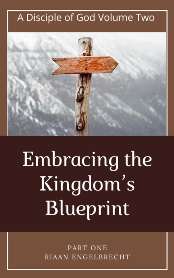 Disciple of God Vol 2: Embracing the Kingdom's Blueprint Part One (e-bog) af Engelbrecht, Riaan