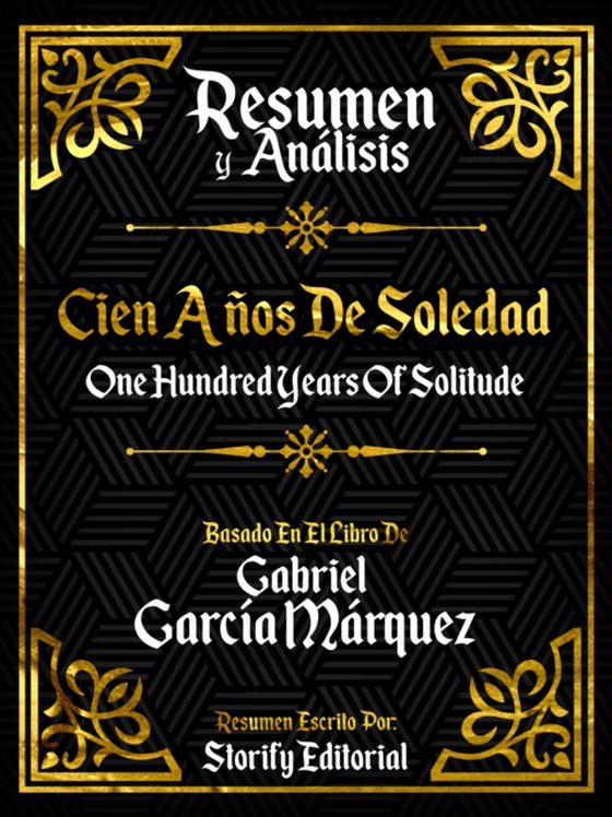 Resumen Y Analisis: Cien Anos De Soledad (One Hundred Years Of Solitude) - Basado En El Libro De Gabriel Garcia Marquez