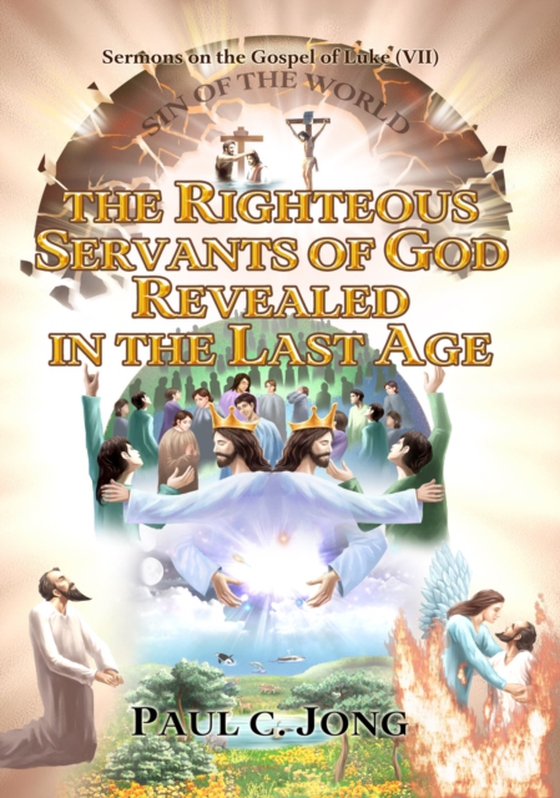 Sermons on the Gospel of Luke(VII) - The Righteous Servants of God Revealed in the Last Age (e-bog) af Jong, Paul C.