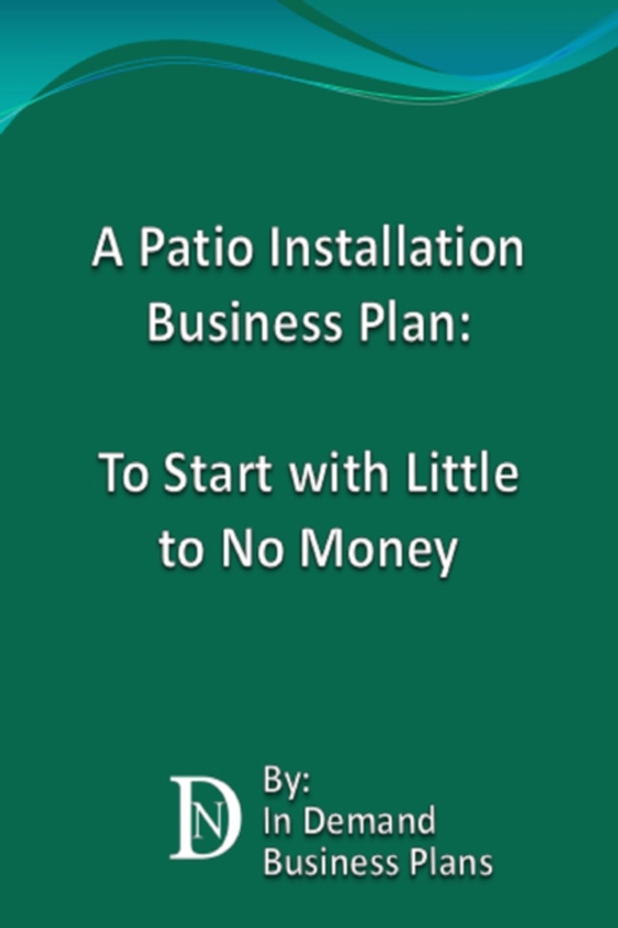 Patio Installation Business Plan: To Start with Little to No Money (e-bog) af In Demand Business Plans