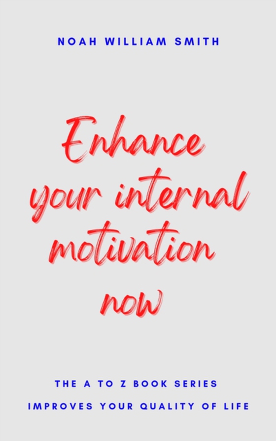 Enhance Your Internal Motivation Now (e-bog) af Smith, Noah William