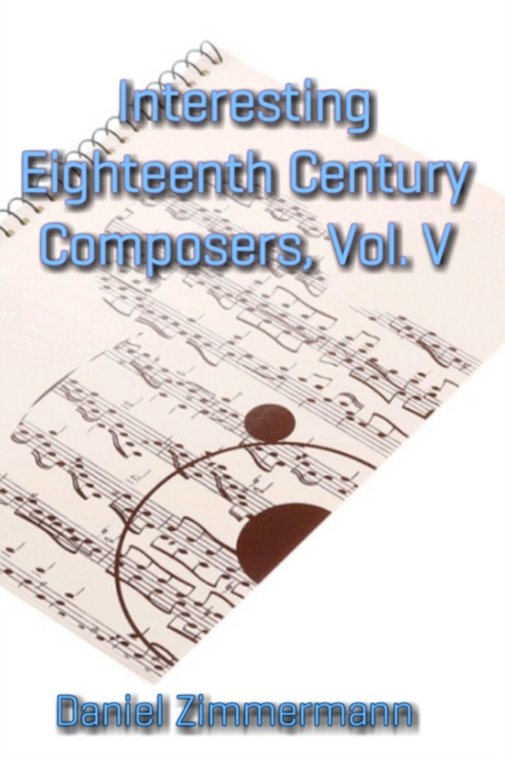 Interesting Eighteenth Century Composers, Vol. V (e-bog) af Zimmermann, Daniel