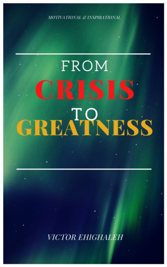 From Crisis to Greatness (e-bog) af Ehighaleh, Victor