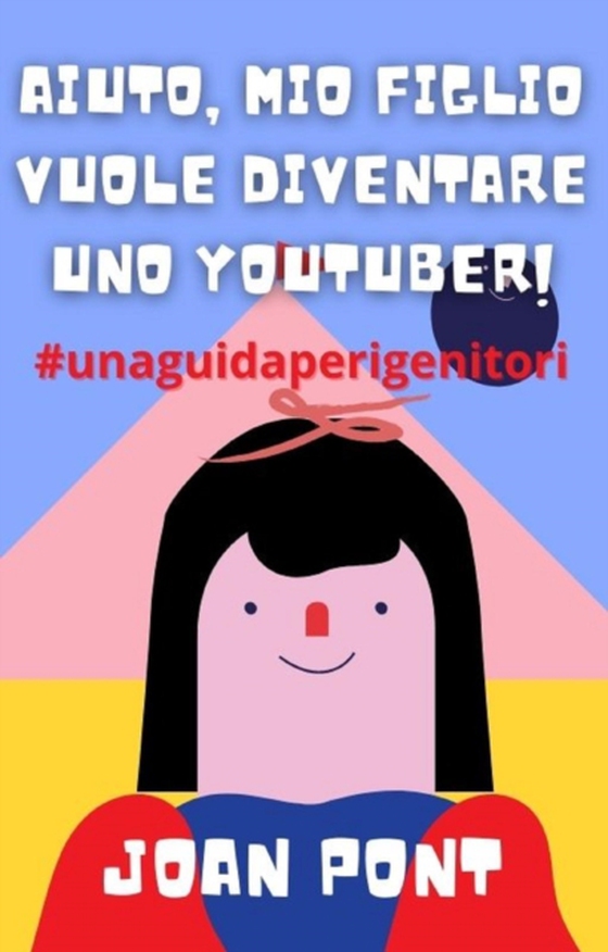 Aiuto, Mio Figlio Vuole Diventare Uno Youtuber! (e-bog) af Pont, Joan