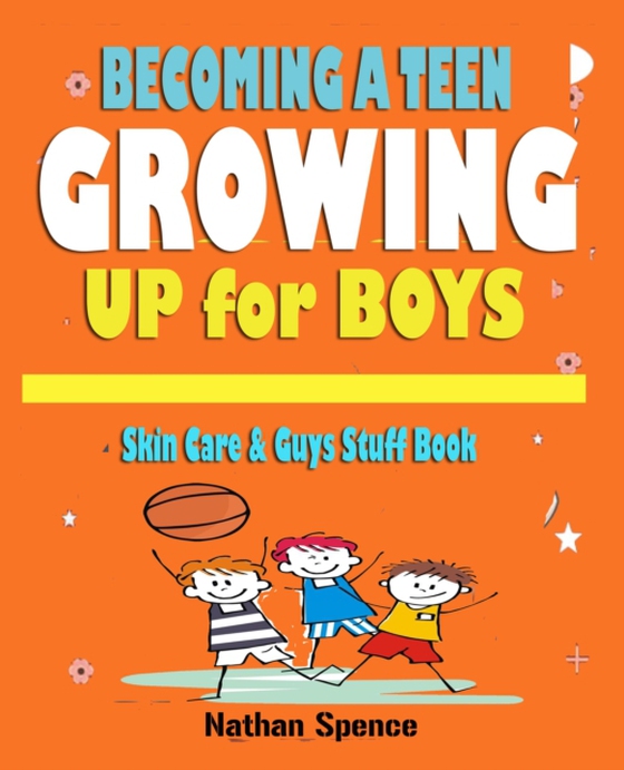 Growing up Book for Boys: Becoming a Teen , Skin Care and Guys Stuff (e-bog) af Spence, Nathan