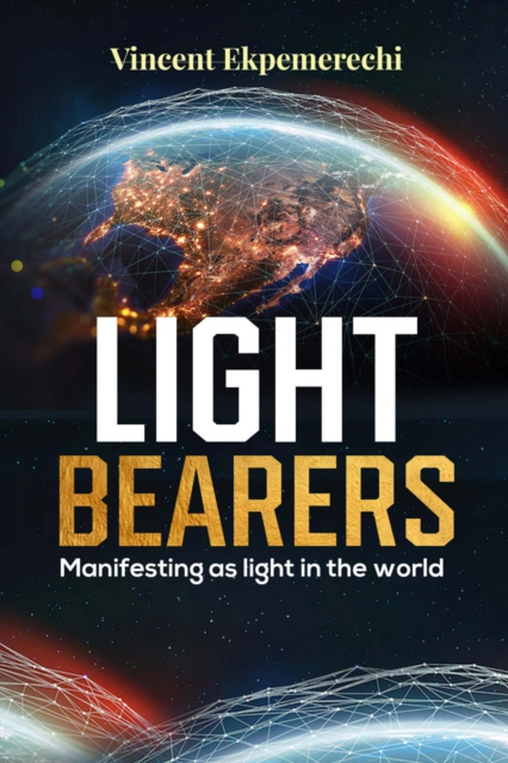 Light Bearers. Manifesting as Light in the World (e-bog) af Ekpemerechi, Vincent