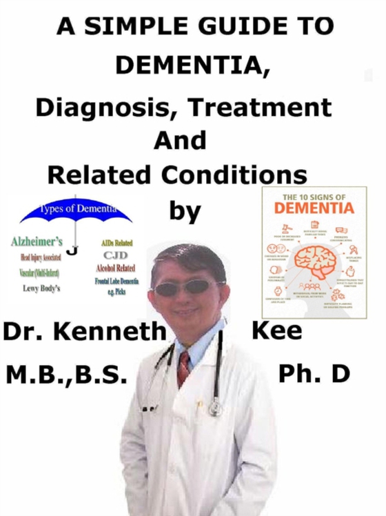 Simple Guide to Dementia, Diagnosis, Treatment and Related Conditions (e-bog) af Kee, Kenneth