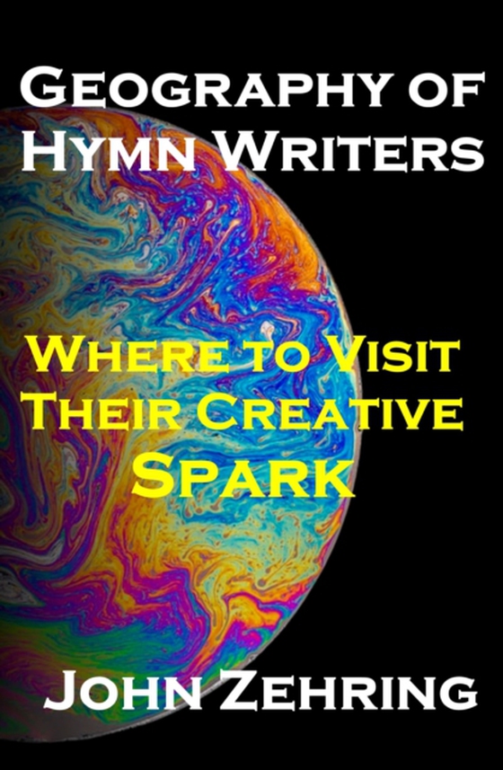 Geography of Hymn Writers: Where to Visit Their Creative Spark (e-bog) af Zehring, John