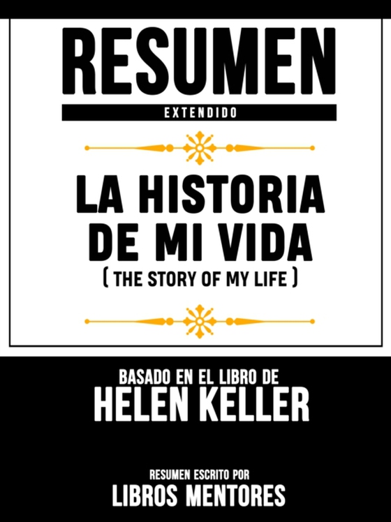 Resumen Extendido: La Historia De Mi Vida (The Story Of My Life) - Basado En El Libro De Helen Keller