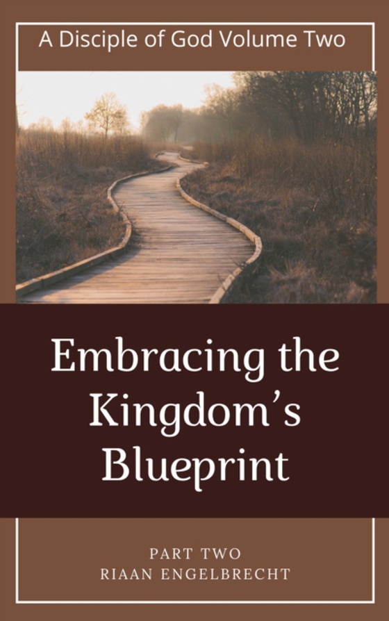 Disciple of God Vol 2: Embracing the Kingdom's Blueprint Part Two (e-bog) af Engelbrecht, Riaan