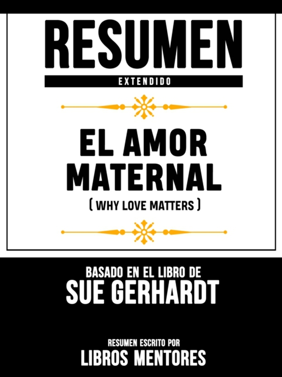 Resumen Extendido: El Amor Maternal (Why Love Matters) - Basado En El Libro De Sue Gerhardt