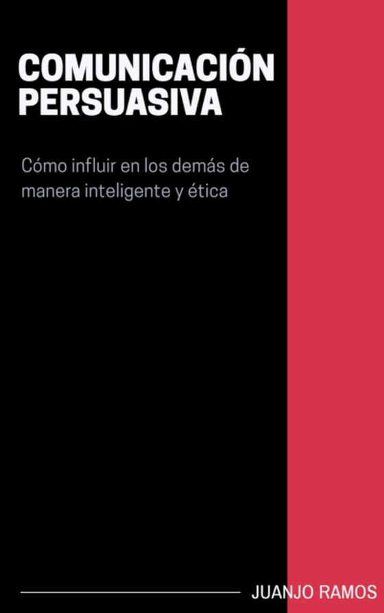 Comunicacion persuasiva. Como influir en los demas de manera inteligente y etica (e-bog) af Ramos, Juanjo