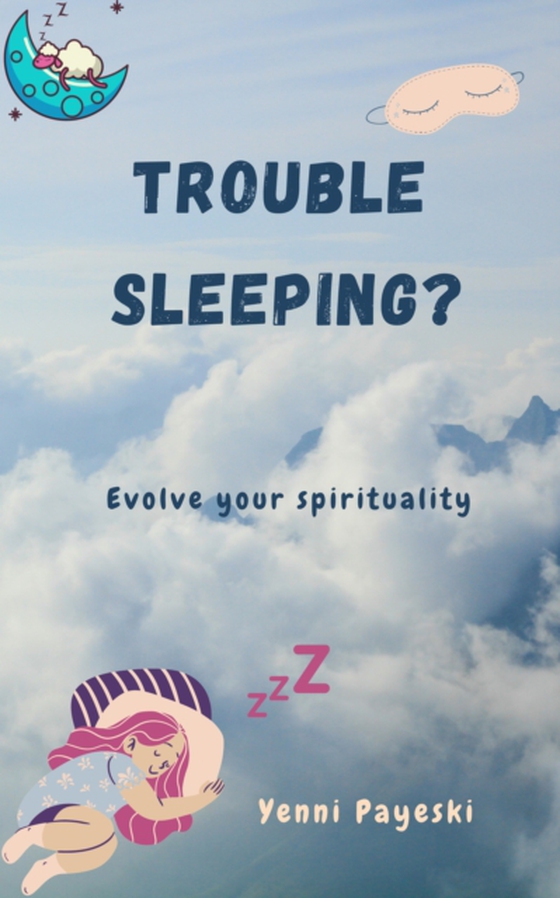 Trouble Sleeping? Evolve your spirituality (e-bog) af Payeski, Yenni