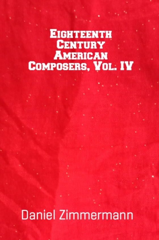 Eighteenth Century American Composers, Vol. IV