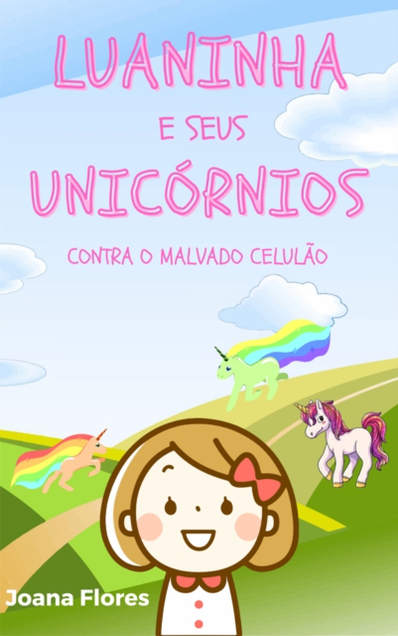 Luaninha e seus Unicornios contra o malvado Celulao (e-bog) af Flores, Joana
