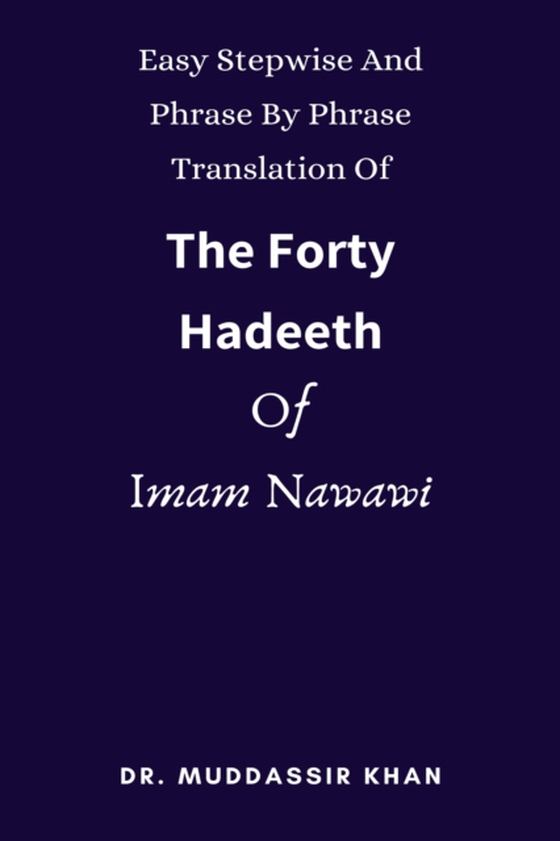 Easy Stepwise And Phrase By Phrase Translation Of The Forty Hadeeth Of Imam Nawawi (e-bog) af Khan, Dr. Muddassir