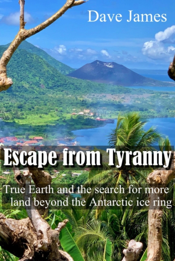 Escape from Tyranny: True Earth and the Search for More Land beyond the Antarctic Ice Ring