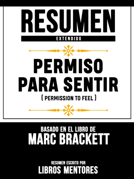 Resumen Extendido: Permiso Para Sentir (Permission To Feel) - Basado En El Libro De Marc Brackett