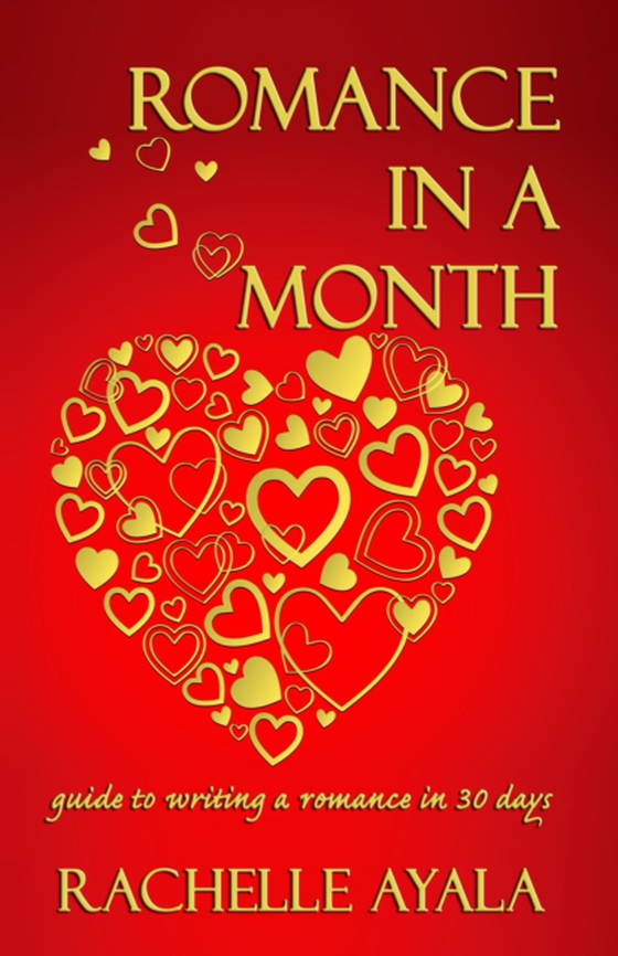 Romance in a Month: Guide to Writing a Romance in 30 Days (e-bog) af Ayala, Rachelle