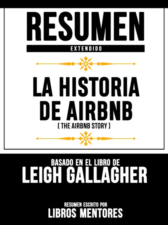 Resumen Extendido: La Historia De Airbnb (The Airbnb Story) - Basado En El Libro De Leigh Gallagher