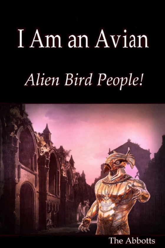 I Am an Avian: Alien Bird People! (e-bog) af Abbotts, The