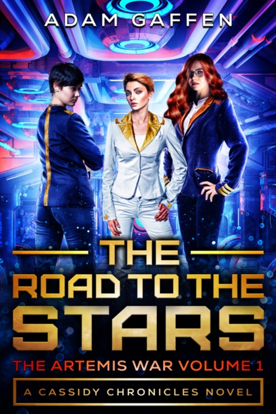 Road to the Stars: The Artemis Wars Volume 1 (The Cassidy Chronicles Book 2)