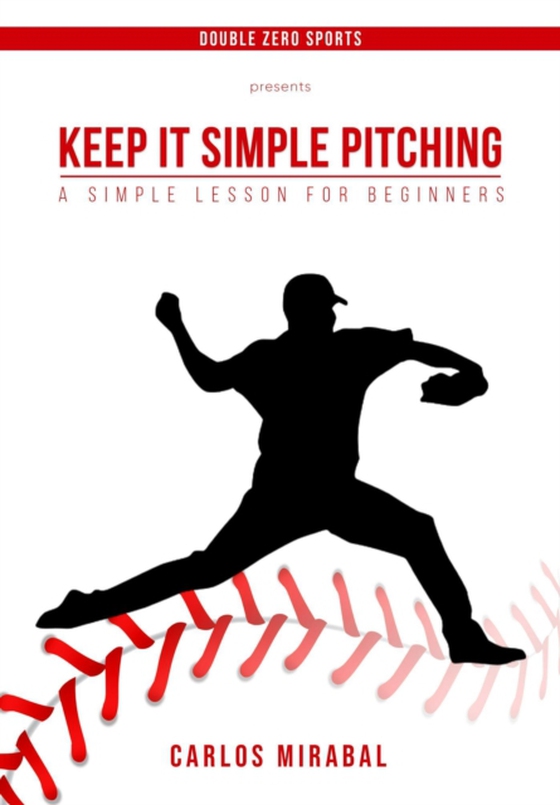 Keep It Simple Pitching: A Simple Lesson for Beginners (e-bog) af Mirabal, Carlos