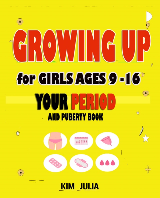 Growing Up For Girls Ages 9-16 Years (e-bog) af Julia, Kim