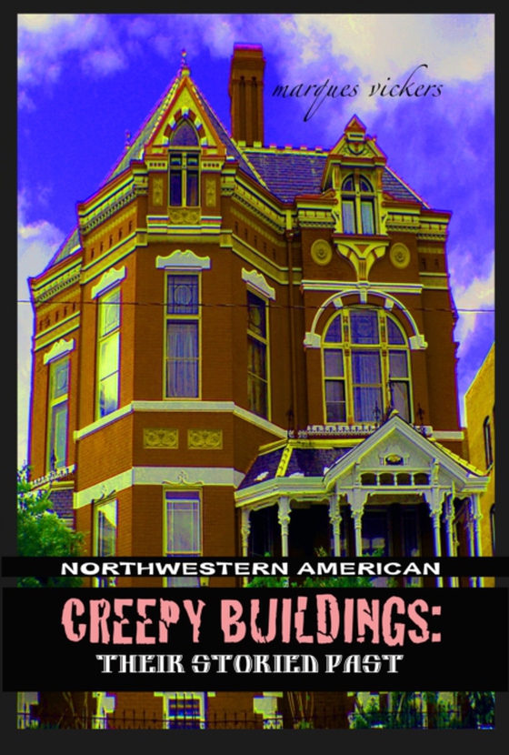 Northwestern American Creepy Buildings: Their Storied Past (e-bog) af Vickers, Marques