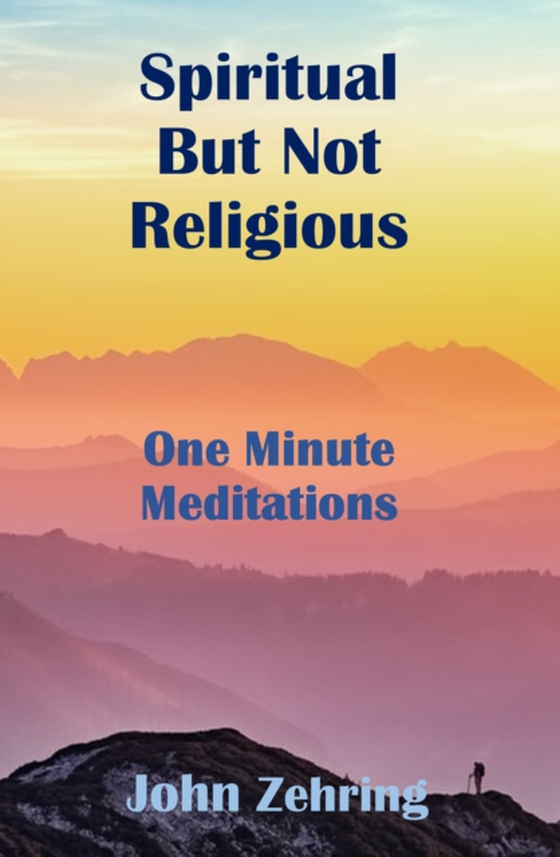 Spiritual But Not Religious: One Minute Meditations