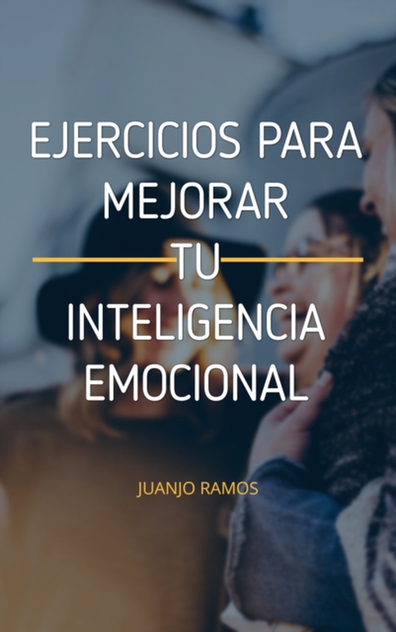 Ejercicios para mejorar tu inteligencia emocional