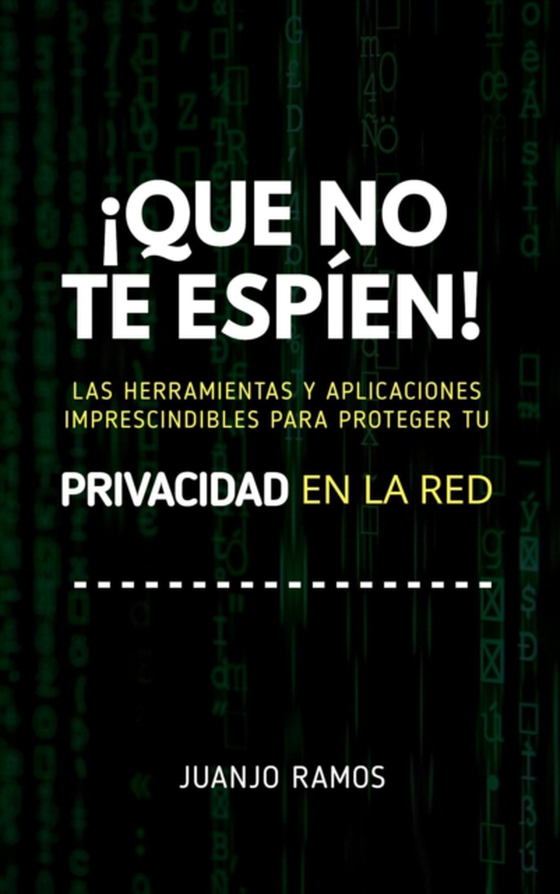 !Que no te espien! Las herramientas y aplicaciones imprescindibles para proteger tu privacidad en la red