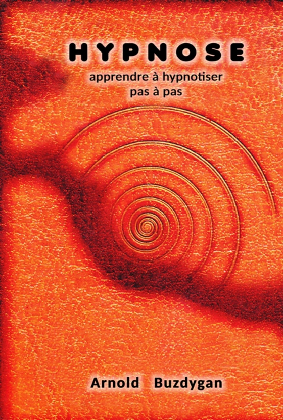 Hypnose: Apprendre a Hypnotiser Pas a Pas