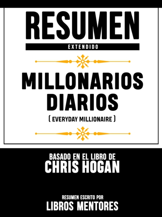 Resumen Extendido: Millonarios Diarios (Everyday Millionaire) - Basado En El Libro De Chris Hogan