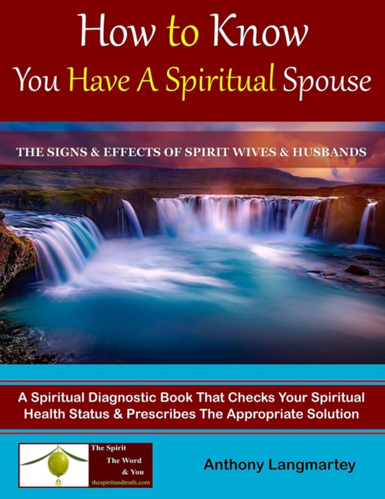 How to Know You Have A Spiritual Spouse: The Signs and Effects of Spirit Wives and Husbands (e-bog) af Langmartey, Anthony