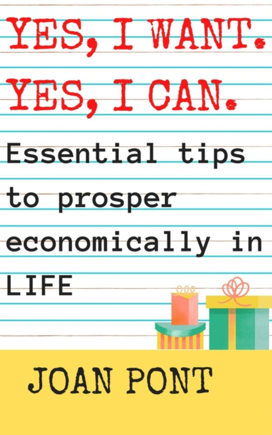 Yes, I Want. Yes, I Can. Essential Tips to Prosper Economically in Your Life. (e-bog) af Pont, Joan