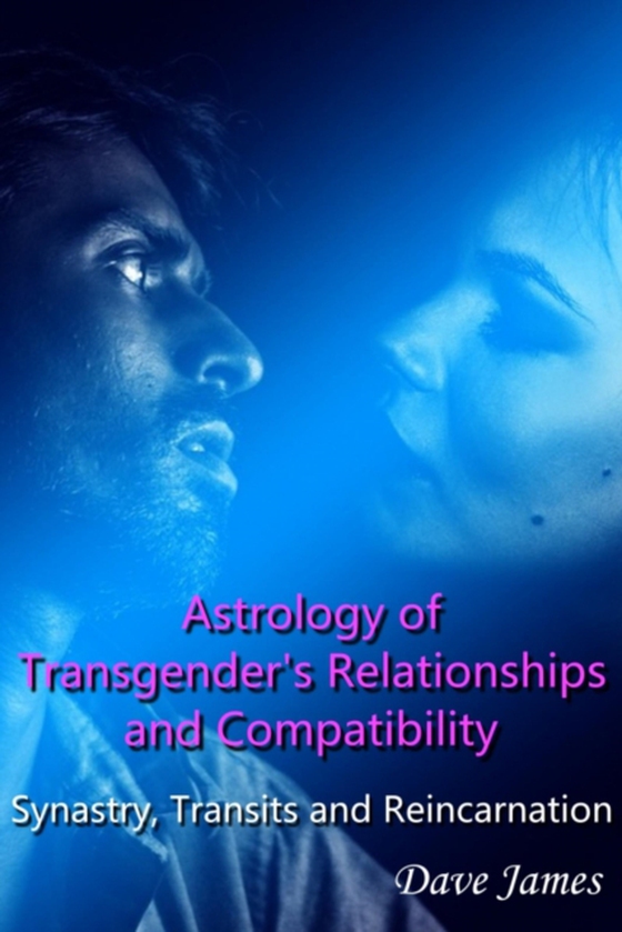 Astrology of Transgender's Relationships and Compatibility- Synastry, Transits and Reincarnation