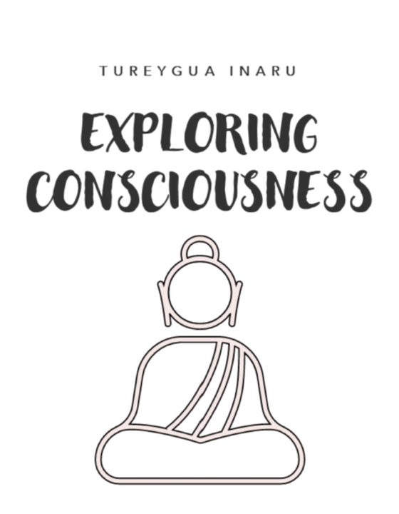 Exploring Consciousness