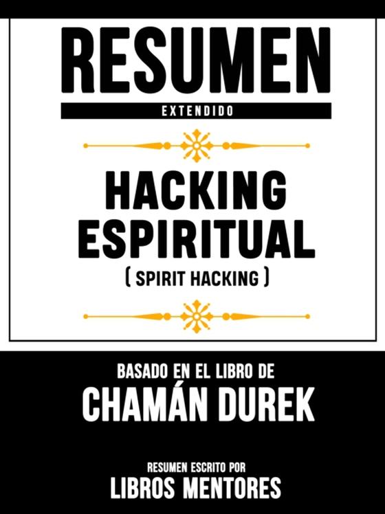Resumen Extendido: Hacking Espiritual (Spirit Hacking) - Basado En El Libro De Chaman Durek