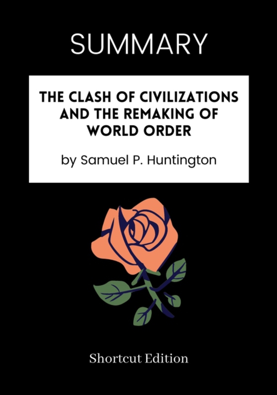 SUMMARY: The Clash Of Civilizations And The Remaking Of World Order By Samuel P. Huntington