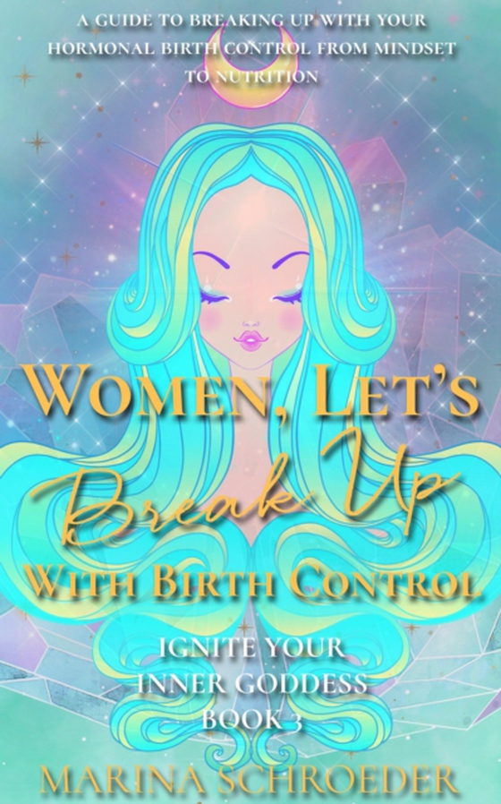 Women, Let's Break Up With Birth Control! (e-bog) af Solaris, M.C.