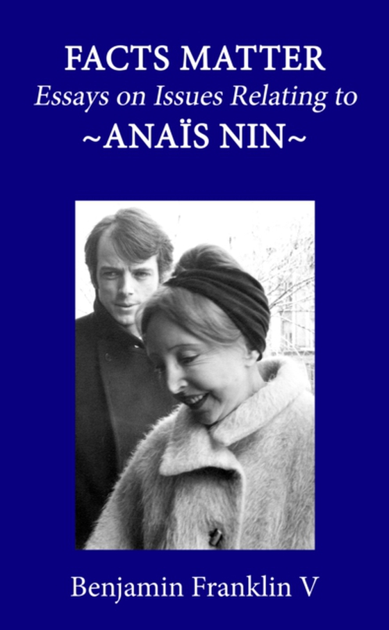 Facts Matter: Essays on Issues Pertaining to Anais Nin