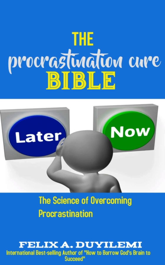 Procrastination Cure Bible: The Science of Overcoming Procrastination (e-bog) af Felix Duyilemi