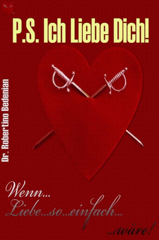 P.S. Ich Liebe Dich: Wenn Liebe So Einfach Waere (e-bog) af Bedenian, Dr. Robertino