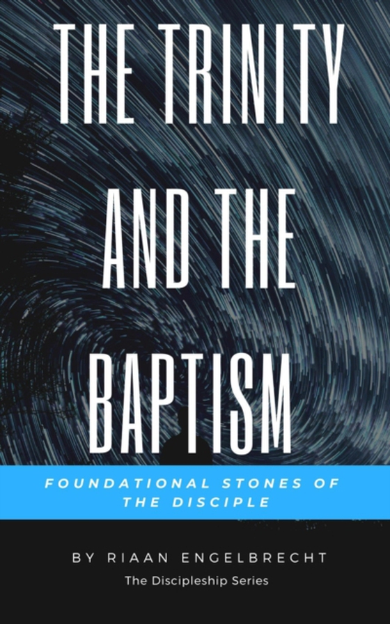 Trinity and the Baptism: Foundational Stones of the Disciple