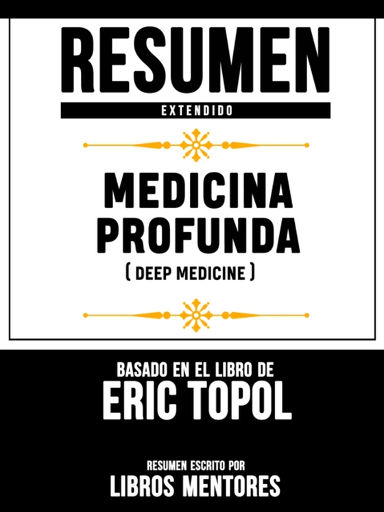 Resumen Extendido: Medicina Profunda (Deep Medicine) - Basado En El Libro De Eric Topol