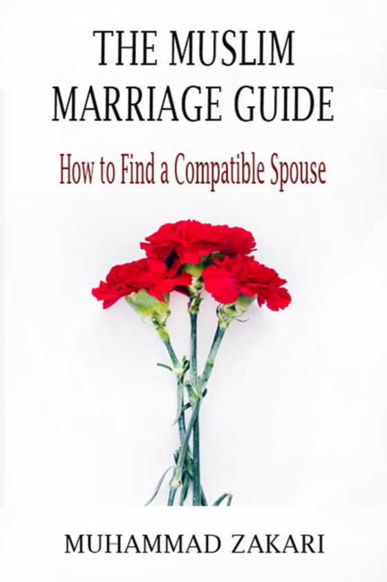 Muslim Marriage Guide: How to Find a Compatible Spouse (e-bog) af zakari, Muhammad